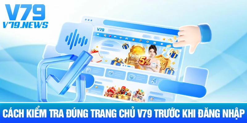 Cách Kiểm Tra Đúng Trang Chủ V79 Trước Khi Đăng Nhập