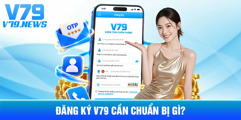 Đăng Ký V79: Cách Tạo Tài Khoản Và Kiểm Tra Thông Tin 2 Đăng ký V79 cần chuẩn bị gì?